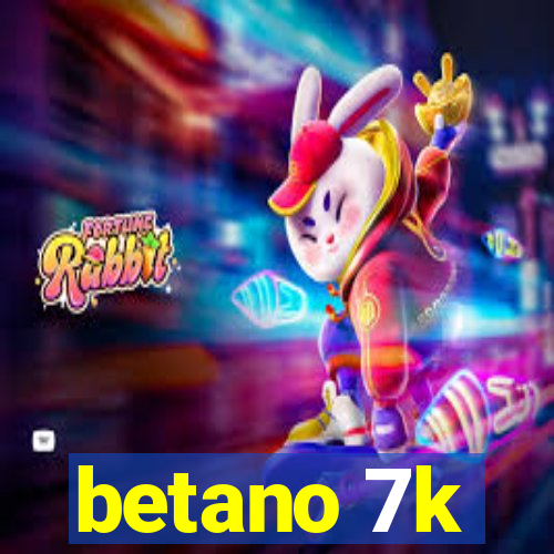 betano 7k